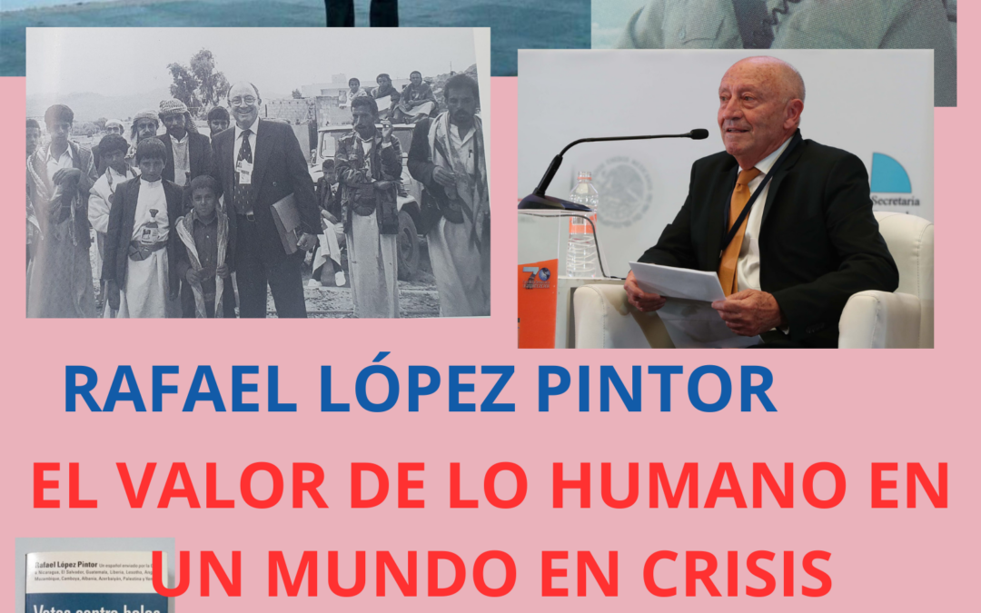 CHARLA DE RAFAEL LÓPEZ PINTOR  «EL VALOR DE LO HUMANO EN UN MUNDO EN CRISIS»